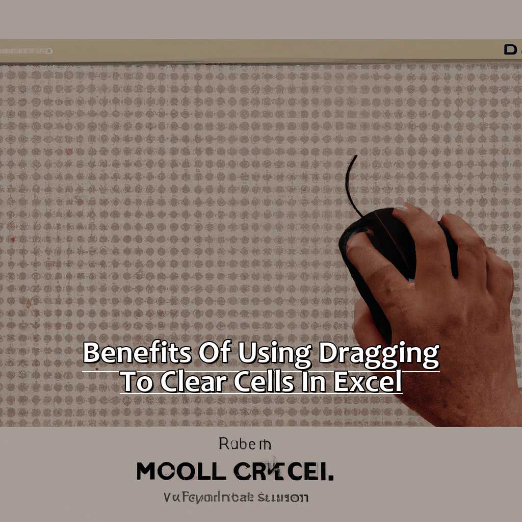 Benefits of Using Dragging to Clear Cells in Excel-Dragging to Clear Cells in Excel, 