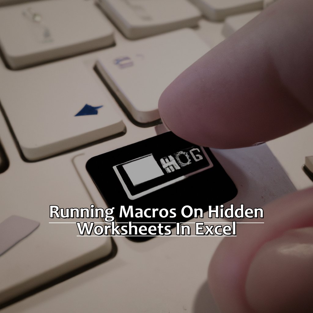 Running Macros on Hidden Worksheets in Excel-Running Macros on Hidden Worksheets in Excel, 